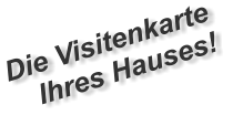 Die Visitenkarte  Ihres Hauses!